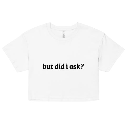 But did I ask? - Croptop | Women’s